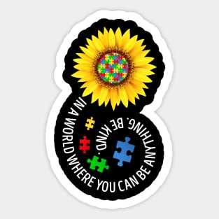 In A World Where You Can Be Anything Be Kind A Autism Awareness Sticker